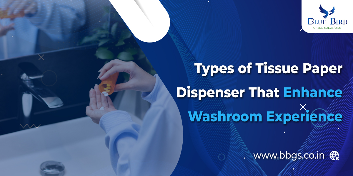 Types of Tissue Paper Dispenser That Enhance Washroom Experience